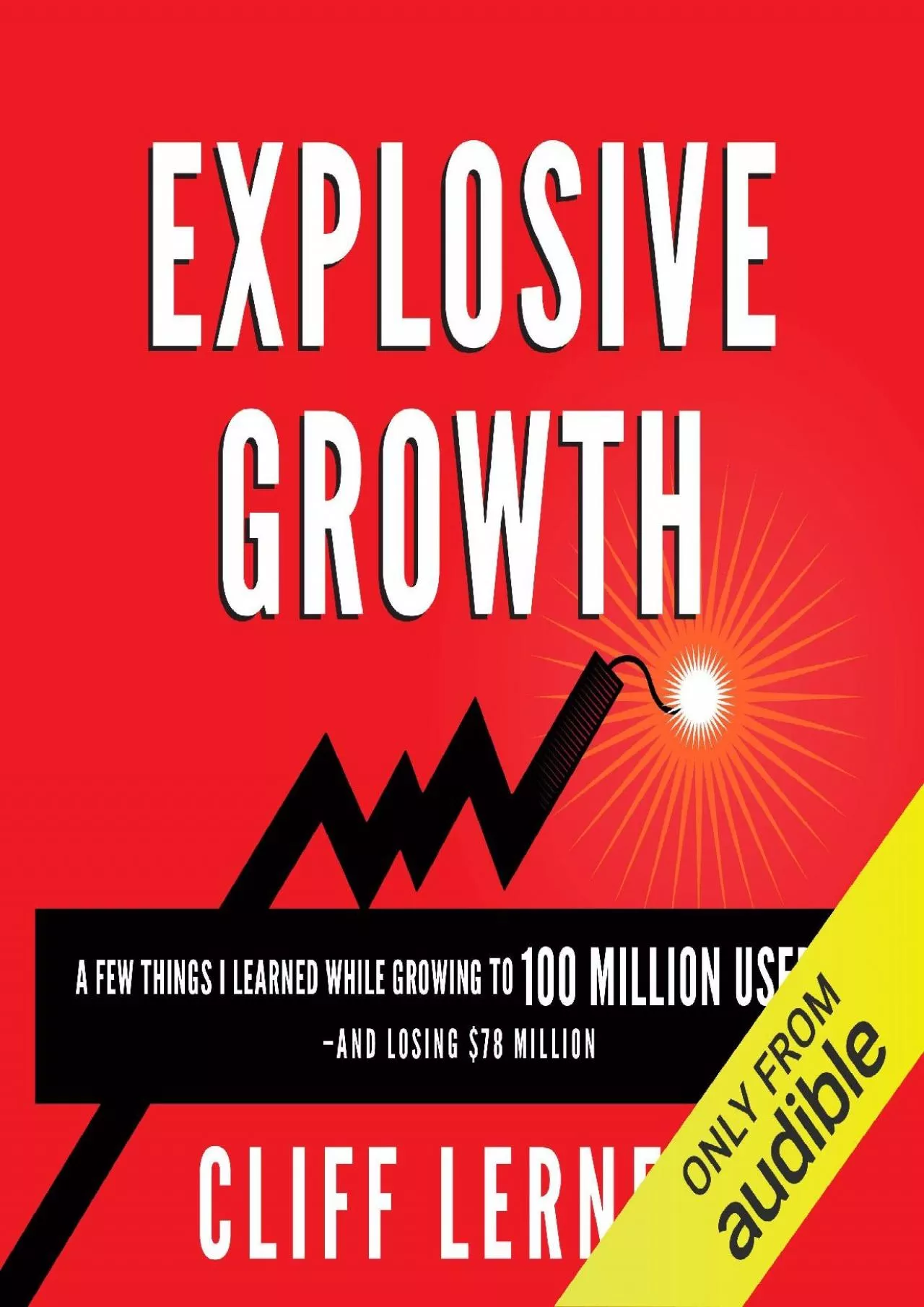 Explosive Growth A Few Things I Learned While Growing to 00 Million Users and Losing 78