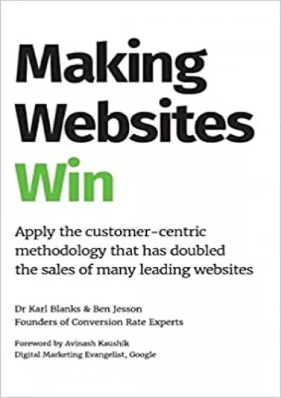 Making Websites Win Apply the CustomerCentric Methodology That Has Doubled the Sales of Many Leading Websites
