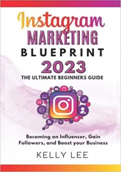 INSTAGRAM MARKETING BLUEPRINT 2023 The Ultimate Beginners Guide Becoming an Influencer