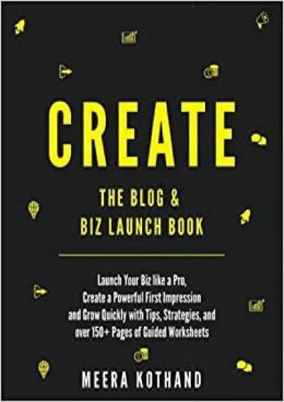 CREATE Blog  Biz Launch Book Launch Your Biz like a Pro Create a Powerful First Impression  Grow Quickly with Tips Strategies and over 50+ Pages of Guided Checklists and Worksheets