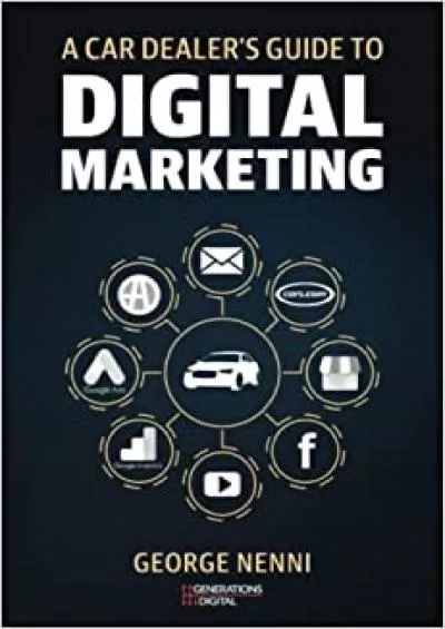 A Car Dealer’s Guide to Digital Marketing You can only improve what you understand!