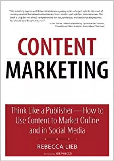 Content Marketing Think Like a Publisher  How to Use Content to Market Online and in Social