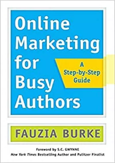 Online Marketing for Busy Authors A StepbyStep Guide