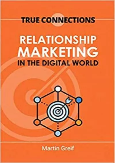 True Connections Relationship Marketing in the Digital World