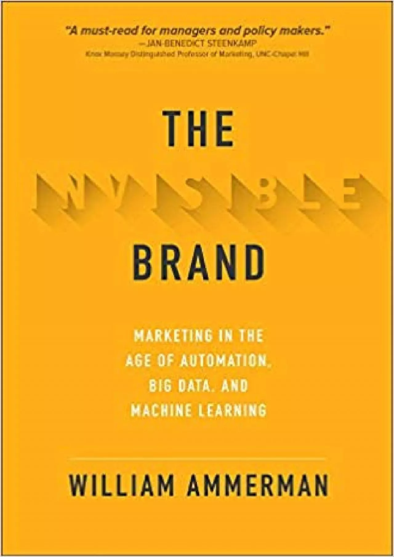 The Invisible Brand Marketing in the Age of Automation Big Data and Machine Learning