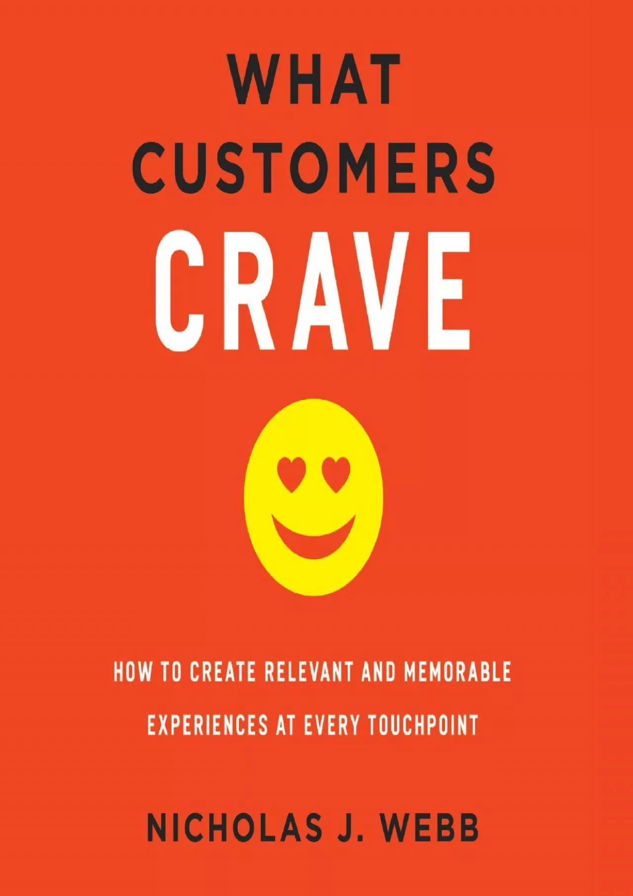 What Customers Crave How to Create Relevant and Memorable Experiences at Every Touchpoint