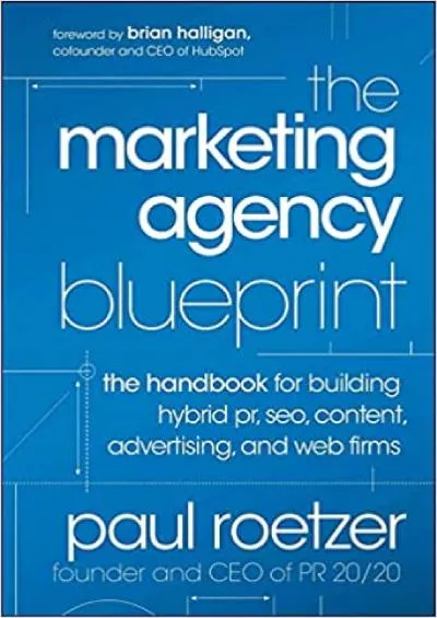 The Marketing Agency Blueprint The Handbook for Building Hybrid PR SEO Content Advertising and Web Firms