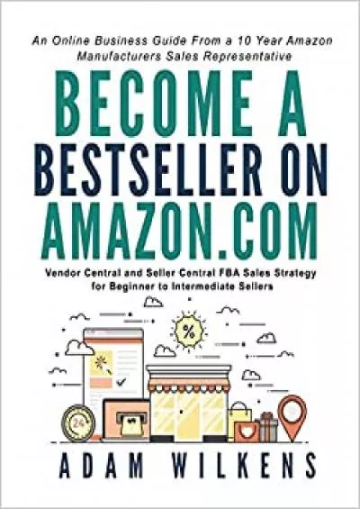 Become a Bestseller on Amazoncom Vendor Central and Seller Central FBA Sales Strategy for Beginner to Intermediate Sellers