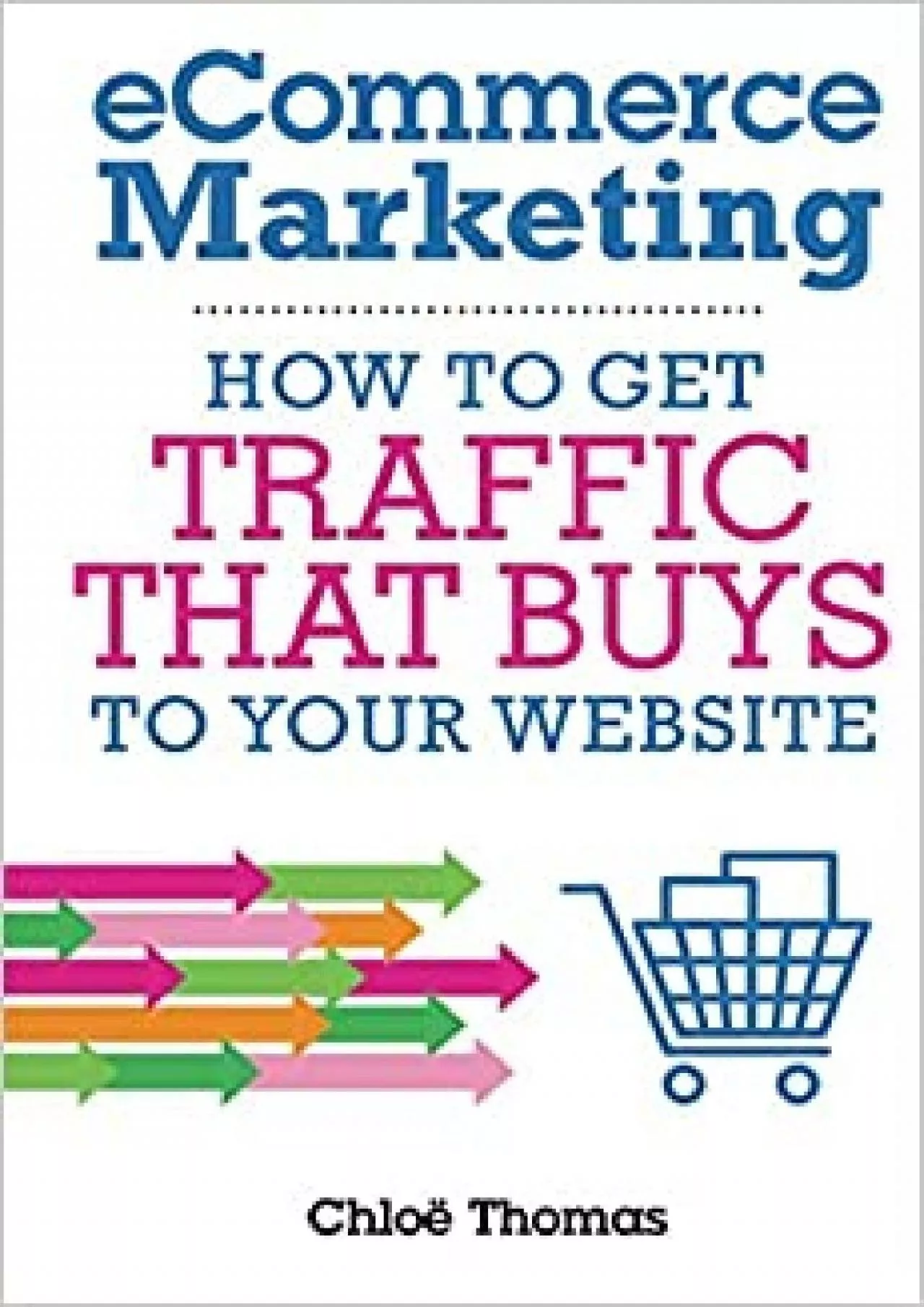 PDF-eCommerce Marketing How to Get Traffic That BUYS to your Website