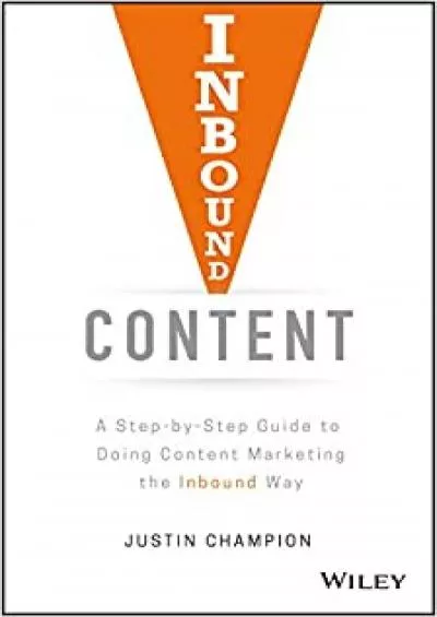Inbound Content A StepbyStep Guide To Doing Content Marketing the Inbound Way
