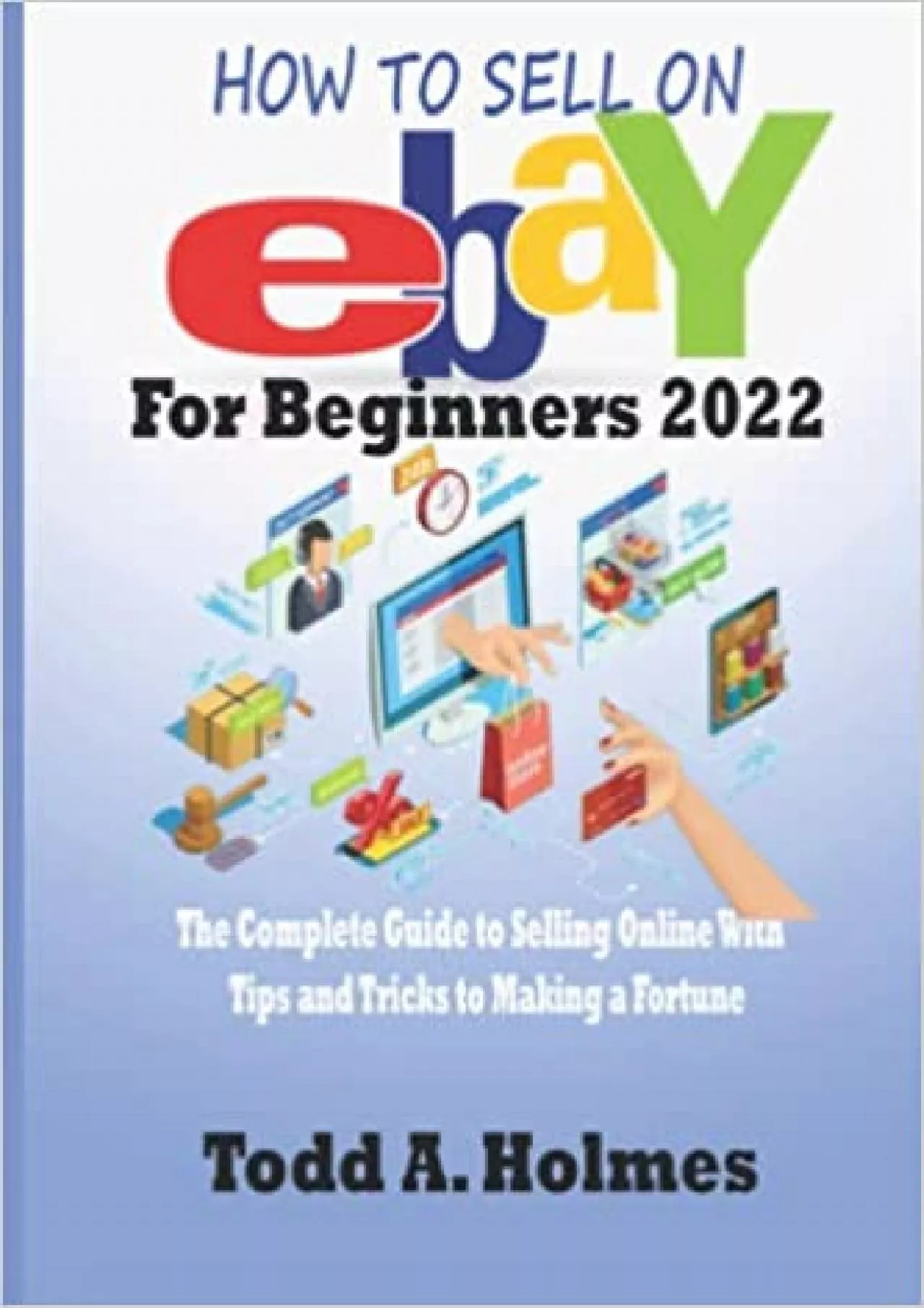 PDF-HOW TO SELL ON EBAY For Beginners 2022 The Complete Guide to Selling Online With Tips