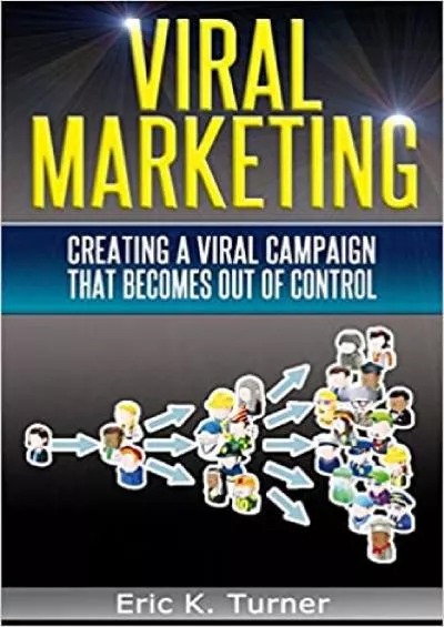Viral Marketing How To Create A Viral Campaign That Becomes OutOfControl!