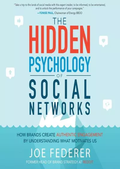 The Hidden Psychology of Social Networks How Brands Create Authentic Engagement by Understanding What Motivates Us