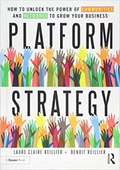 Platform Strategy How to Unlock the Power of Communities and Networks to Grow Your Business
