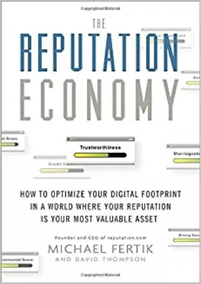 The Reputation Economy How to Optimize Your Digital Footprint in a World Where Your Reputation Is Your Most Valuable Asset