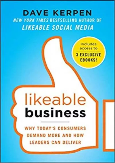 Likeable Business Why Todays Consumers Demand More and How Leaders Can Deliver