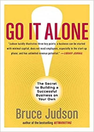 Go It Alone! The Secret to Building a Successful Business on Your Own