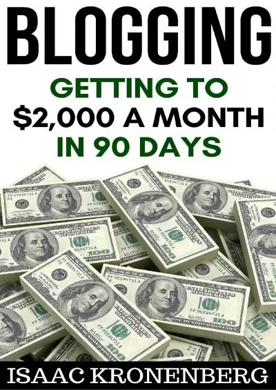 Blogging Getting To 2000 A Month In 90 Days Blogging For Profit Book 2