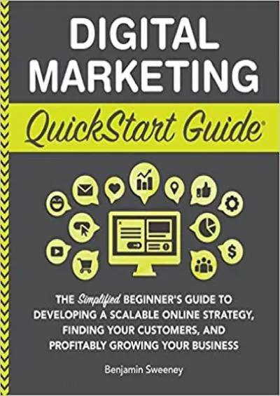 Digital Marketing QuickStart Guide The Simplified Beginner’s Guide to Developing a Scalable Online Strategy Finding Your Customers and Profitably  Your Business QuickStart Guides™  Business