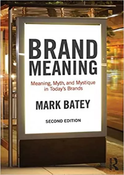 Brand Meaning Meaning Myth and Mystique in Today’s Brands