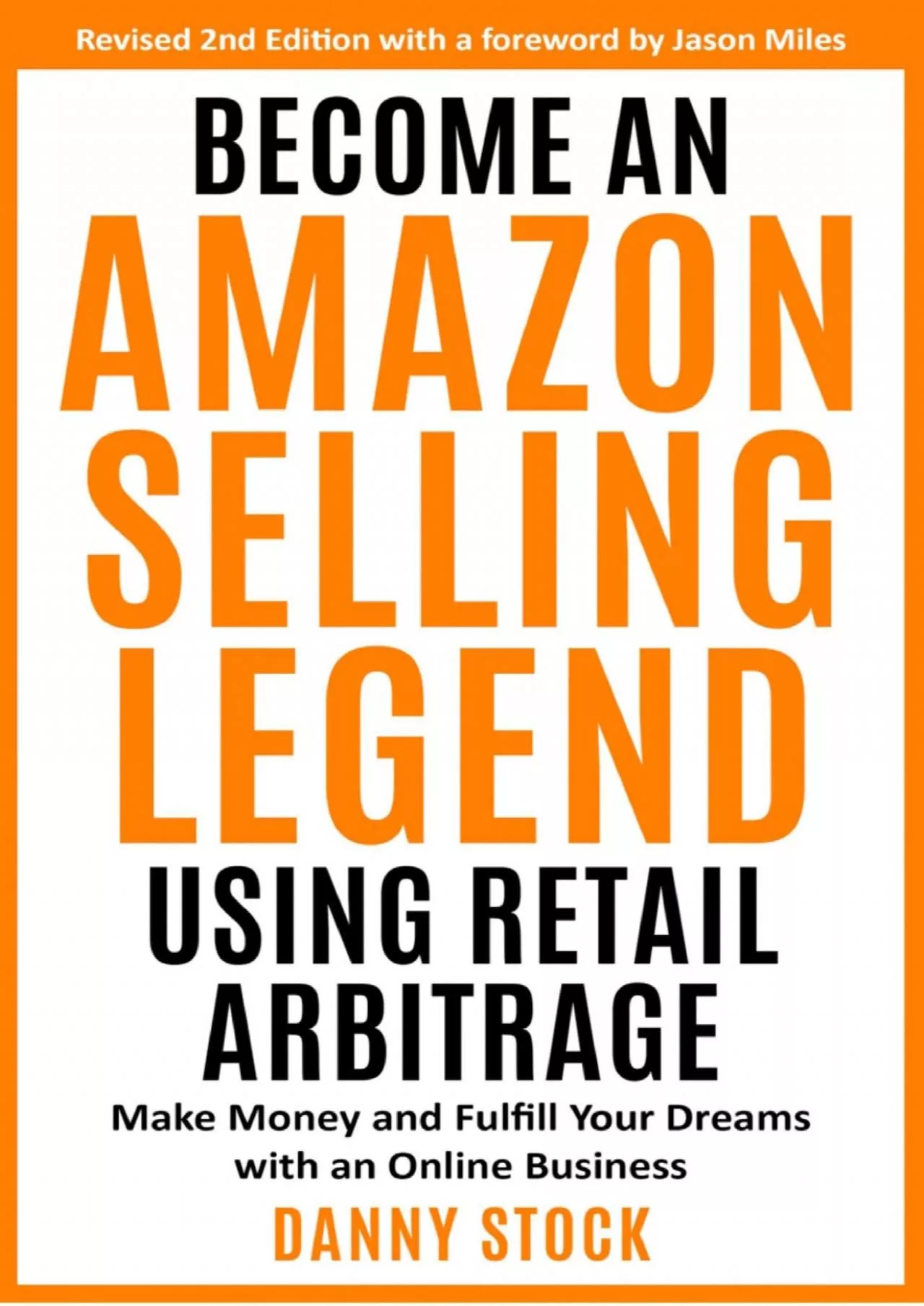 Become an Amazon Selling Legend Using Retail Arbitrage Make Money and Fulfill Your Dreams