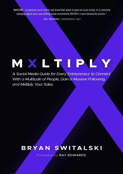 MXLTIPLY A Social Media Guide for Every Entrepreneur to Connect With a Multitude of People Gain a Massive Following and Mxltiply Your Sales