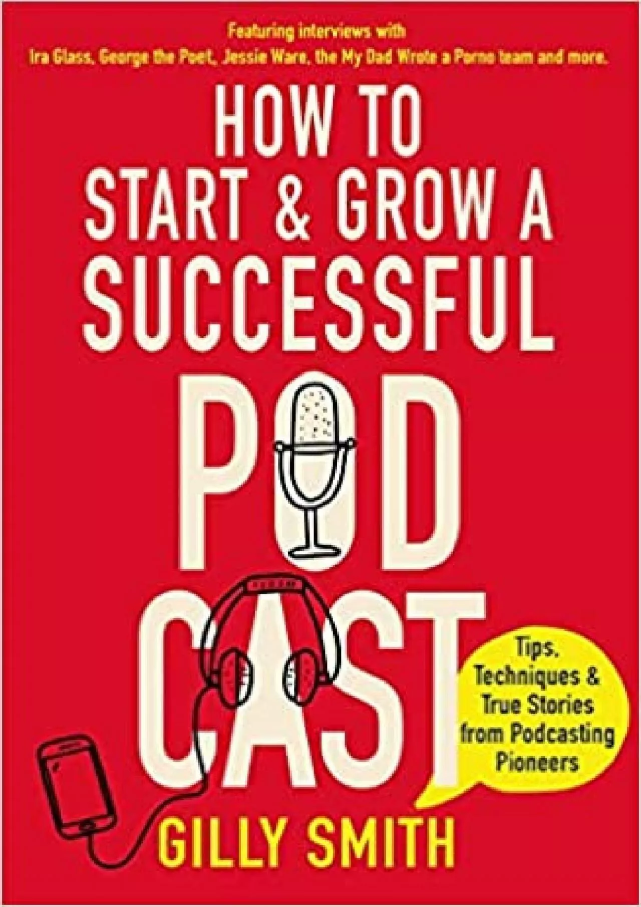 How to Start and Grow a Successful Podcast Tips Techniques and True Stories  Podcasting