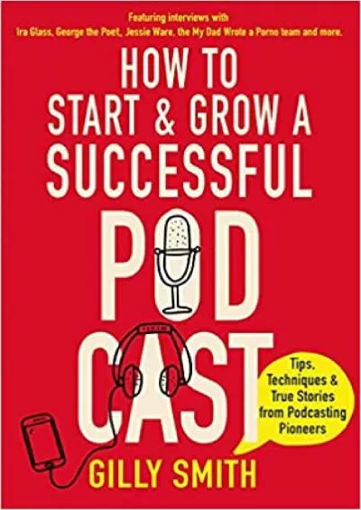 How to Start and Grow a Successful Podcast Tips Techniques and True Stories  Podcasting Pioneers