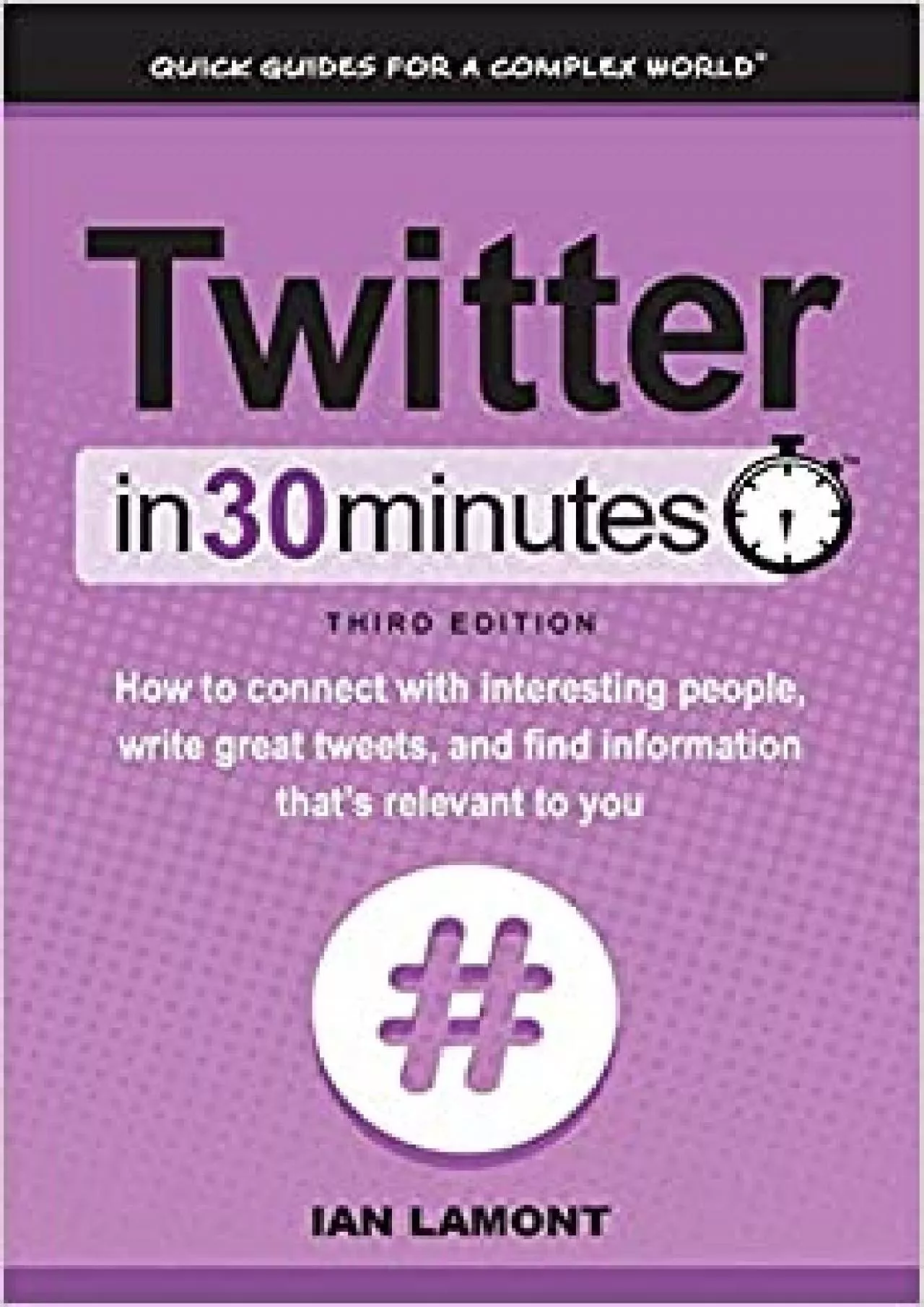 Twitter In 30 Minutes 3rd Edition How to connect with interesting people write great tweets