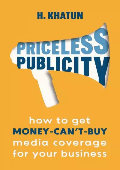 Priceless Publicity How to get moneycantbuy media coverage for your business