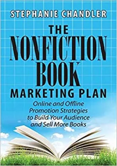 The Nonfiction Book Marketing Plan Online and Offline Promotion Strategies to Build Your Audience and Sell More Books
