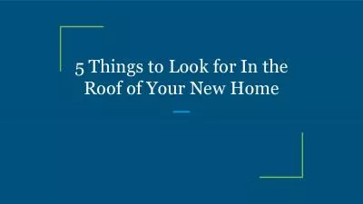 5 Things to Look for In the Roof of Your New Home