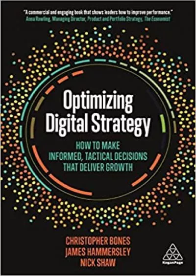 Optimizing Digital Strategy How to Make Informed Tactical Decisions that Deliver Growth