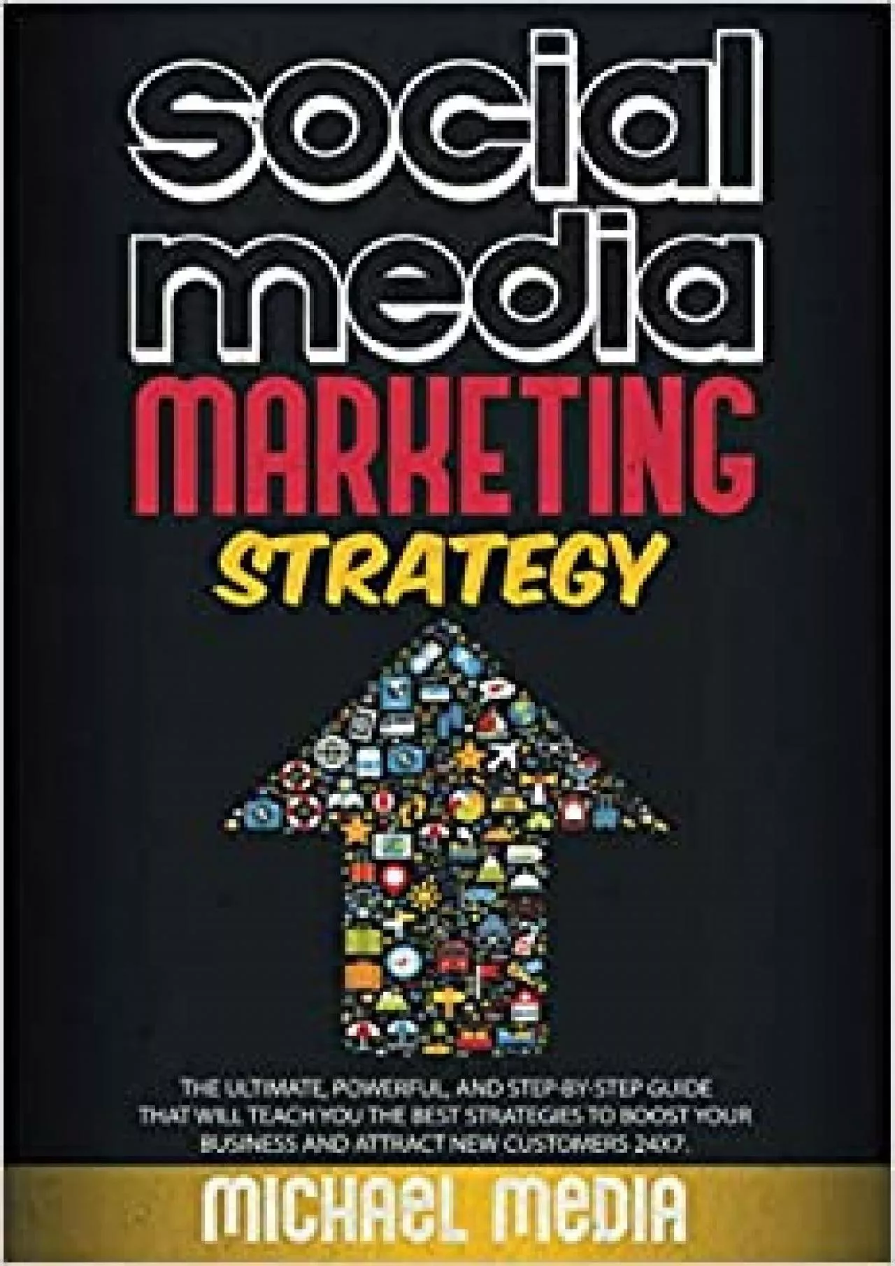 SOCIAL MEDIA MARKETING STRATEGY THE ULTIMATE POWERFUL AND STEPBYSTEP GUIDE THAT WILL TEACH