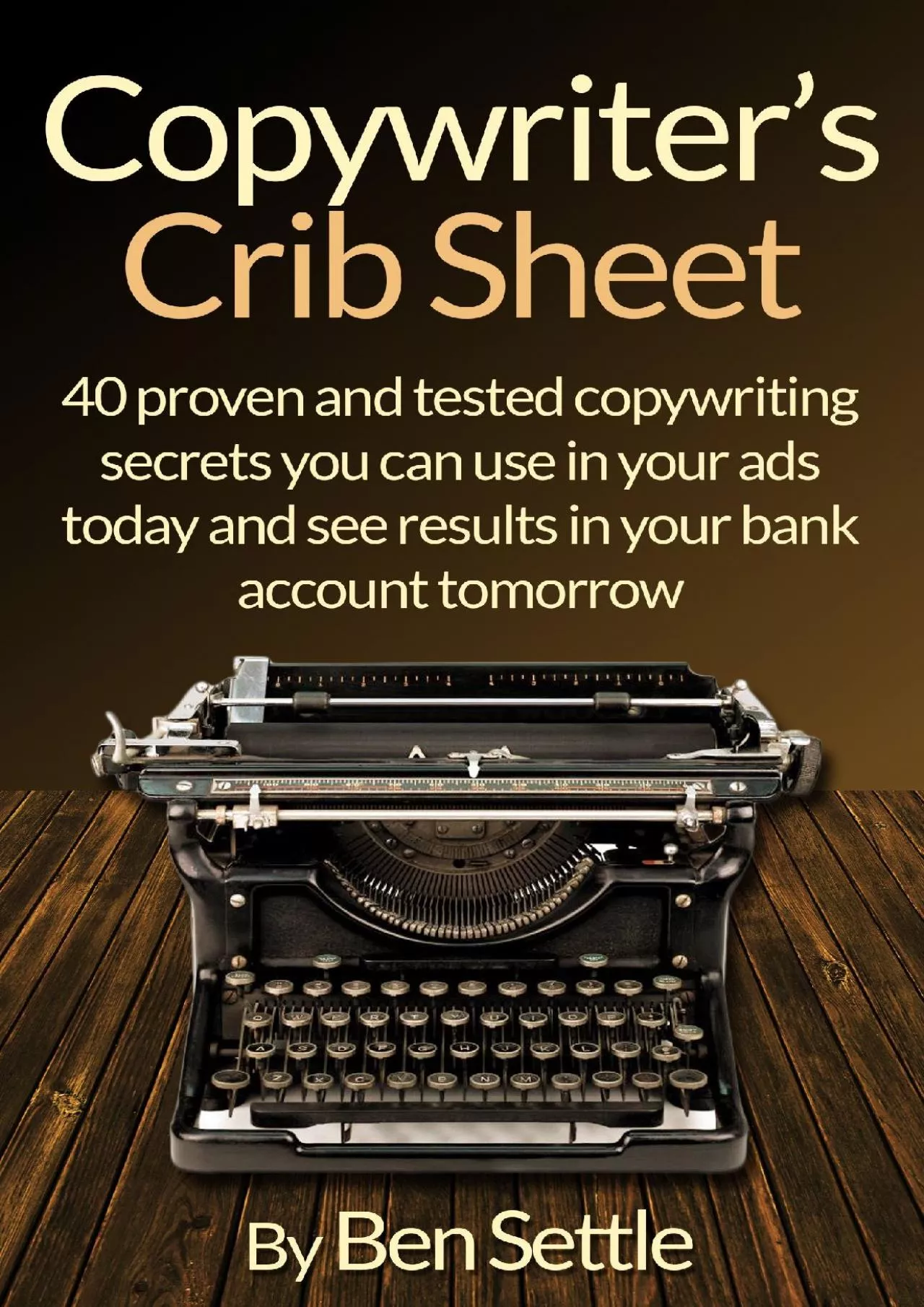 Copywriters Crib Sheet  40 Proven and Tested Copywriting Secrets You can use in Your Ads