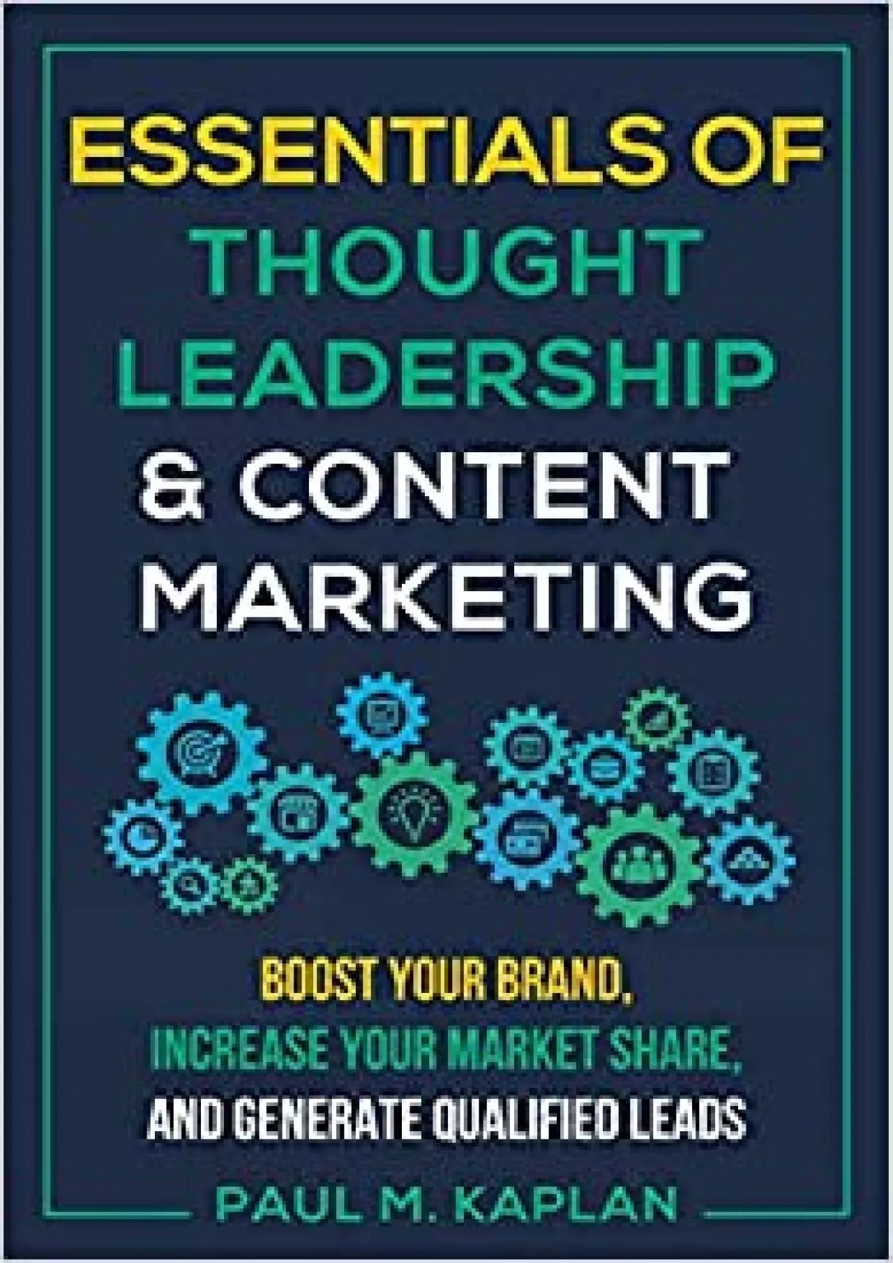 Essentials of Thought Leadership and Content Marketing Boost Your Brand Increase Your