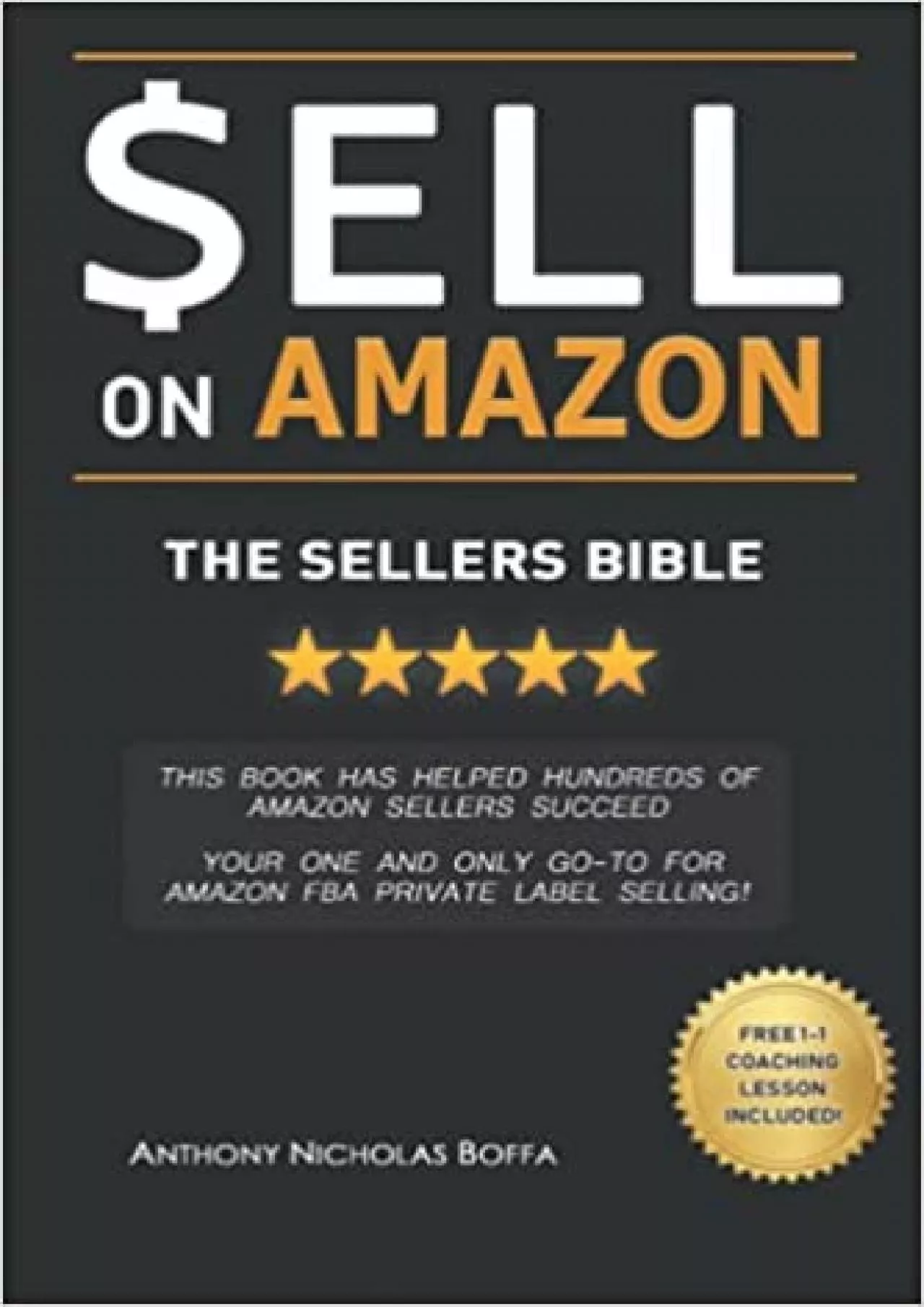 SELL ON AMAZON  THE SELLERS BIBLE THIS BOOK HELPED HUNDREDS OF AMAZON SELLERS YOUR ONE