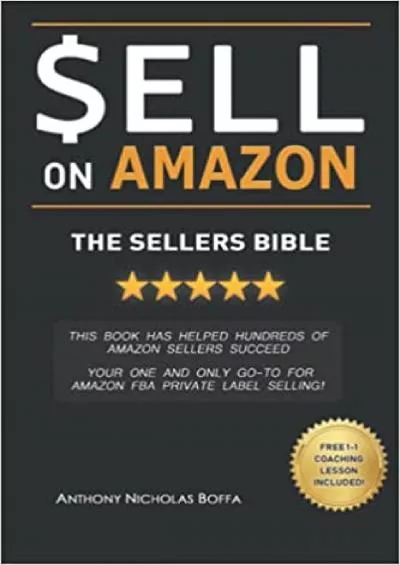 SELL ON AMAZON  THE SELLERS BIBLE THIS BOOK HELPED HUNDREDS OF AMAZON SELLERS YOUR ONE AND ONLY GOTO FOR AMAZON PRIVATE LABEL SELLING BONUS FREE  COACHING SESSION INCLUDED