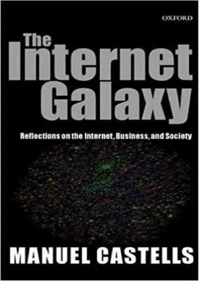 The Internet Galaxy Reflections on the Internet Business and Society