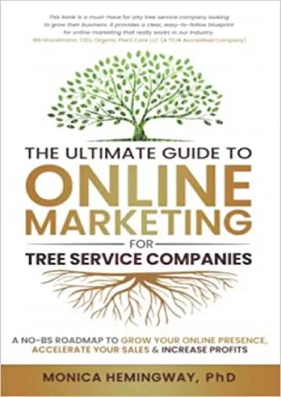 The Ultimate Guide to Online Marketing for Tree Service Companies A NoBS Roadmap to Grow Your Online Presence Accelerate Your Sales  Increase Profits