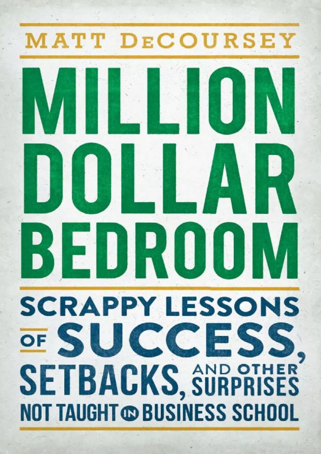 PDF-Million Dollar Bedroom Scrappy Lessons of Success Setbacks and Other Surprises Not Taught