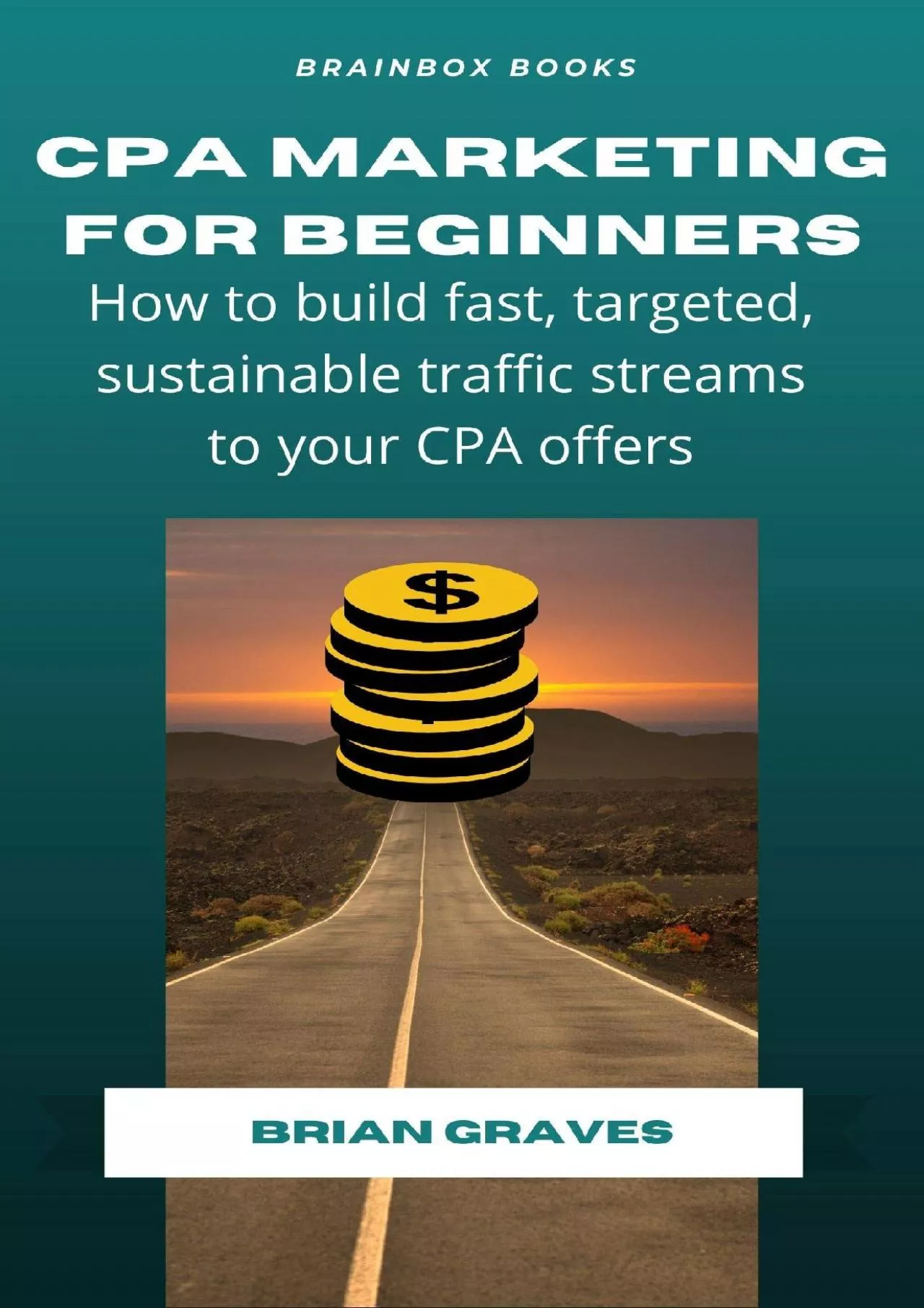 PDF-CPA Marketing For Beginners How to Build Fast Targeted Sustainable Traffic Streams to