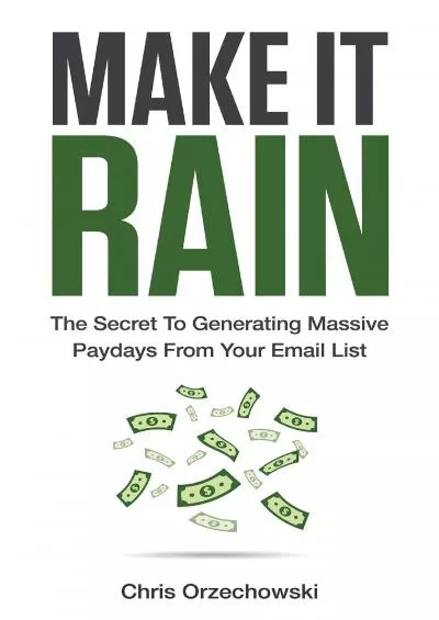 Make it Rain The Secret to Generating Massive Paydays  Your Email List