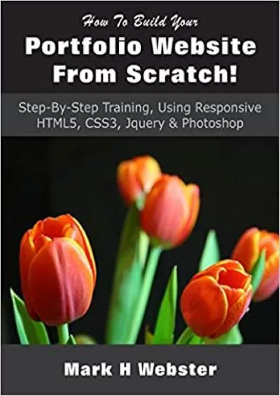 How To Build Your Portfolio Website  Scratch! StepByStep Training Using Responsive HTML5 CSS3 Jquery  Photoshop
