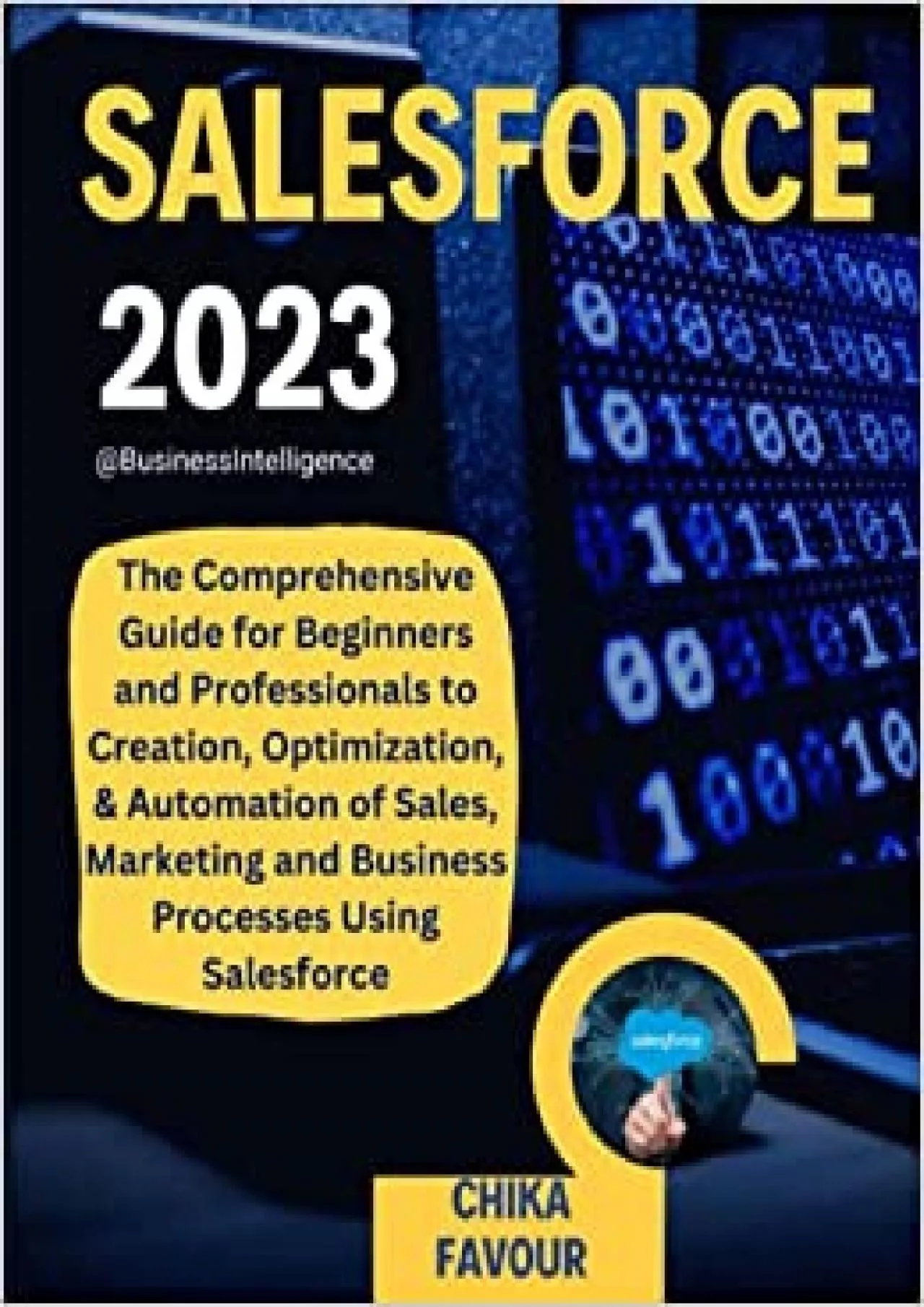 SALESFORCE The Comprehensive Guide for Beginners and Professionals to Creation Optimization