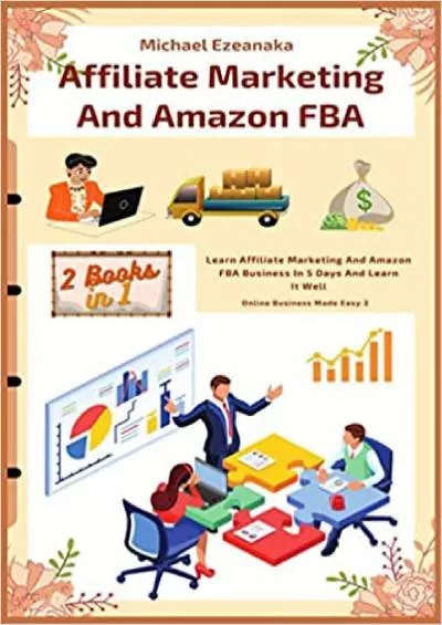 Affiliate Marketing And Amazon FBA 2 Books In  Learn Affiliate Marketing And Amazon FBA Business In 5 Days And Learn It Well Online Business Made Easy