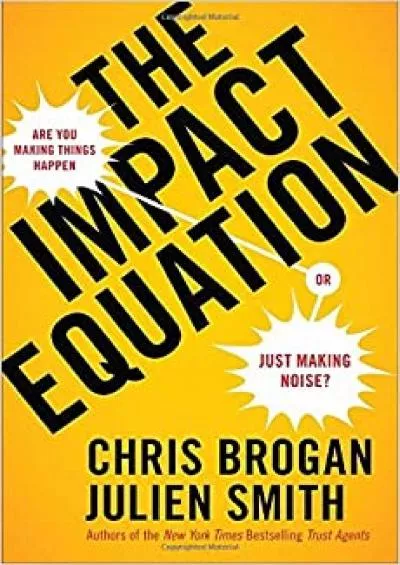 The Impact Equation Are You Making Things Happen or Just Making Noise?