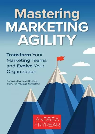 Mastering Marketing Agility Transform Your Marketing Teams and Evolve Your Organization