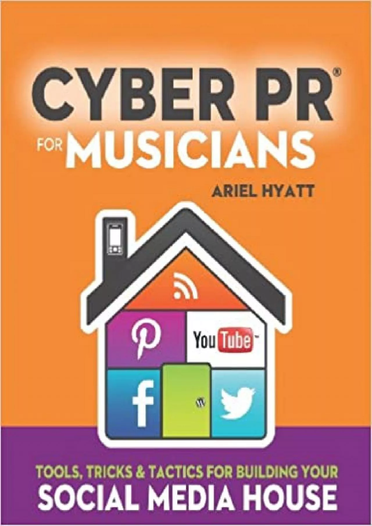 PDF-Cyber PR for Musicians Tools Tricks Tactics for Building Your Social Media House