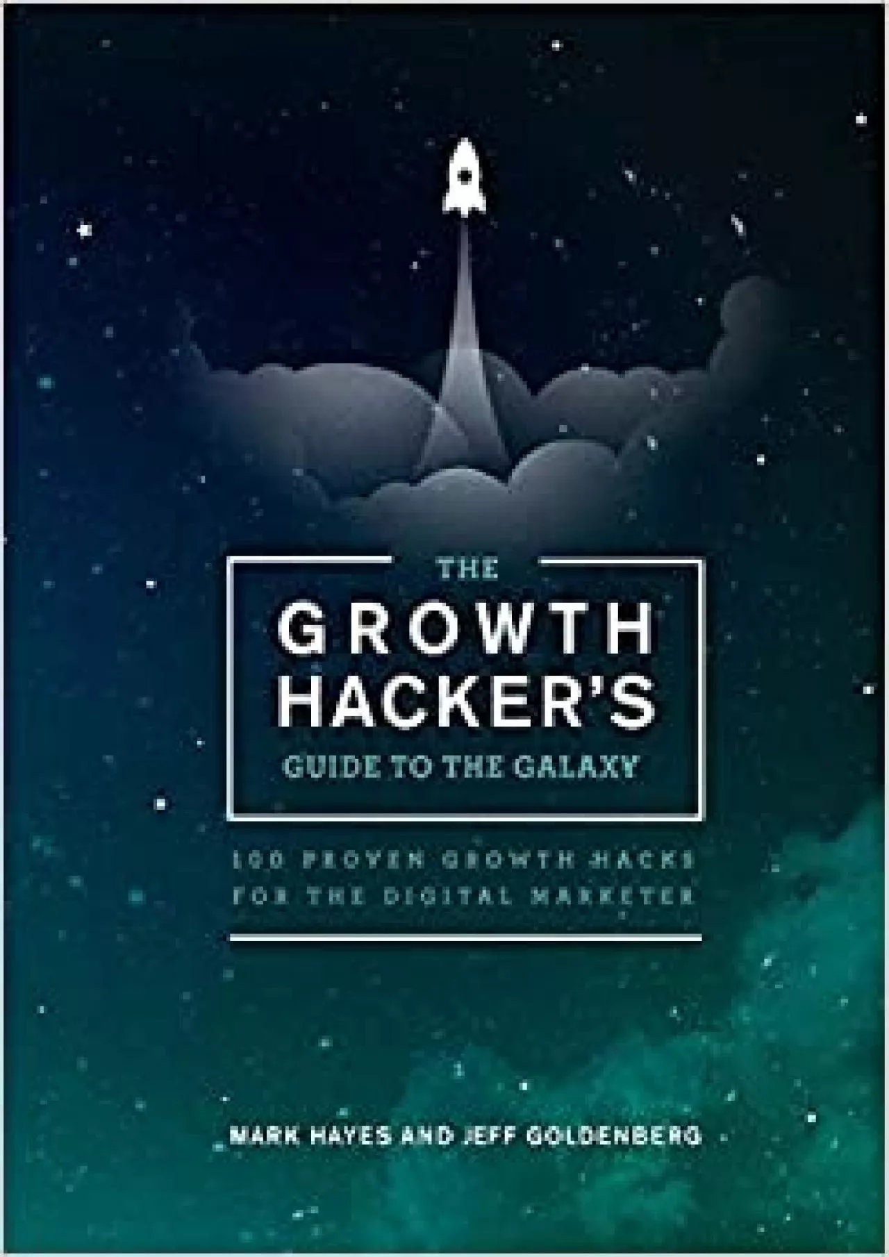 The Growth Hackers Guide to the Galaxy 00 Proven Growth Hacks for the Digital Marketer